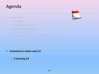 Agenda

 L’e-learning
    – Definizione
    – Metodologia alla base
 Piattaforme di e-learning
    – Definizione
    – Un esempio di piattaforma: ADA
    – Contenuti (Learning Objects, Learning by Doing)
    – Comunicazione
    – Il ruolo dell’e-tutor
 Evoluzione in chiave web 2.0
    – Cos’è il web 2.0
    – E-learning 2.0
    – Approfondimenti su strumenti del web 2.0


                                      25
 