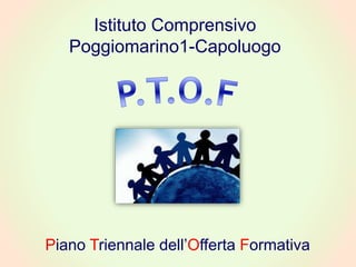 Istituto Comprensivo
Poggiomarino1-Capoluogo
Piano Triennale dell’Offerta Formativa
 