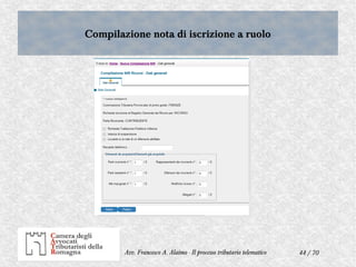 44 / 70Avv. Francesco A. Alaimo - Il processo tributario telematico
Compilazione nota di iscrizione a ruoloCompilazione nota di iscrizione a ruolo
 