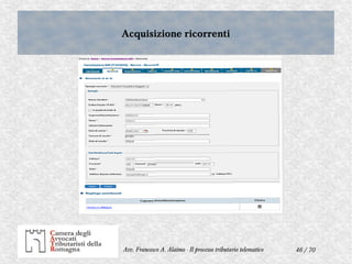 46 / 70Avv. Francesco A. Alaimo - Il processo tributario telematico
Acquisizione ricorrentiAcquisizione ricorrenti
 