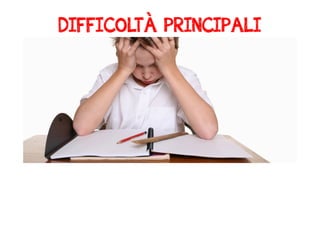 DIFFICOLTÀ PRINCIPALI 
 