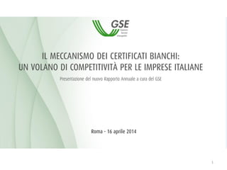 Il Meccanismo dei Certificati Bianchi. Presentazione del nuovo Rapporto annuale a cura del GSE.