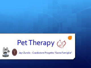 PetTherapy
Jayr Zurolo - Coadiutore Progetto “Sacra Famiglia”
 