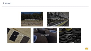 MADE
IN ITALY
QUALITÀ
SOSTENIBILITÀ INNOVAZIONE
HERITAGE
I Valori
 