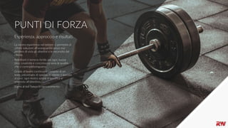 7
PUNTI DI FORZA
La nostra esperienza nel settore ci permette di
offrire soluzioni all’avanguardia senza mai
perdere di vista gli obiettivi e le necessità del
cliente.
ReleWant è terreno fertile per ogni nuova
idea; creatività e concretezza sono le qualità
che ci contraddistinguono.
Grazie al lavoro continuo e costante di un
team selezionato di specialisti, niente è lasciato
al caso: ogni nostra azione è specifica e
orientata all’obiettivo.
Siamo al tuo fianco in ogni momento.
Esperienza, approccio e risultati.
 