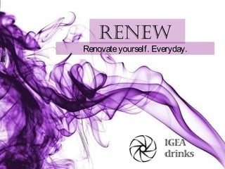 RENEW

Renovate yourself. Everyday.

 