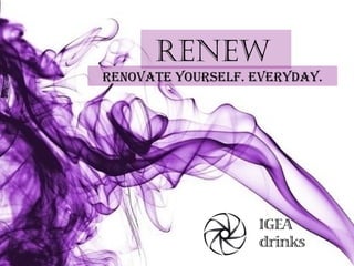 RENEW
Renovate youRself. eveRyday.

 