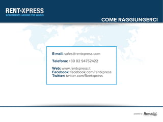 COME RAGGIUNGERCI




E-mail: sales@rentxpress.com
Telefono: +39 02 94752422
Web: www.rentxpress.it
Facebook: facebook.com/rentxpress
Twitter: twitter.com/Rentxpress
 