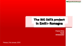 The BIG DATA project
in Emilia-Romagna
Franco Cima
Epale
Ambassador
Firenze, 21st Junuary 2019
 