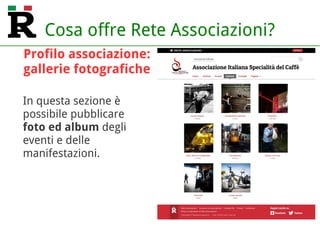 Cosa offre Rete Associazioni?
In questa sezione è
possibile pubblicare
foto ed album degli
eventi e delle
manifestazioni.
Profilo associazione:
gallerie fotografiche
 