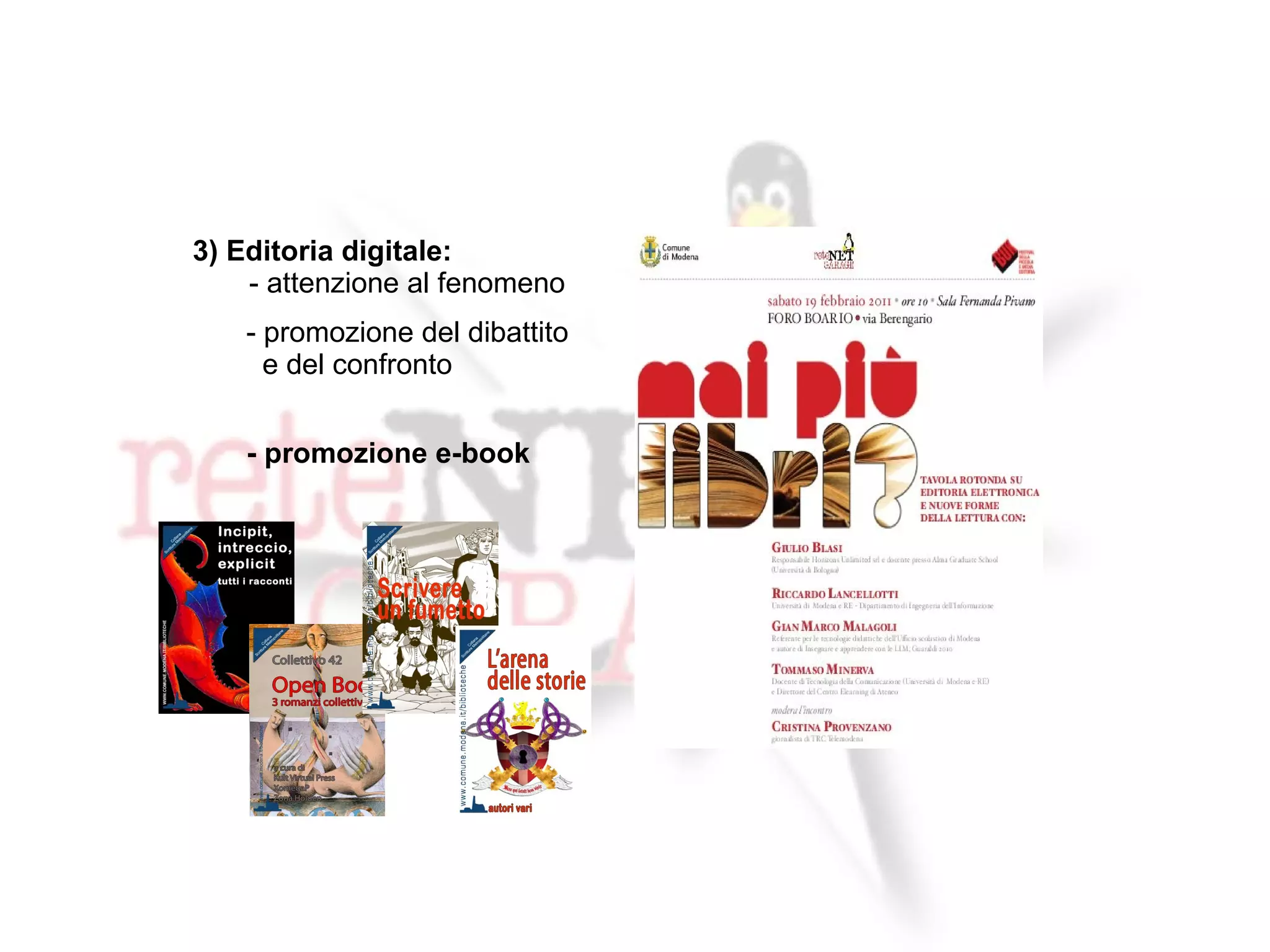 3) Editoria digitale:
    - attenzione al fenomeno
    - promozione del dibattito
      e del confronto


    - promozione e-book
 