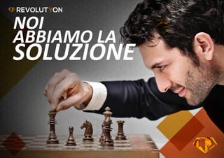 NOI
ABBIAMO LA
SOLUZIONE
 