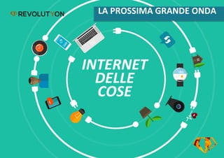 LA PROSSIMA GRANDE ONDA
INTERNET
DELLE
COSE
 