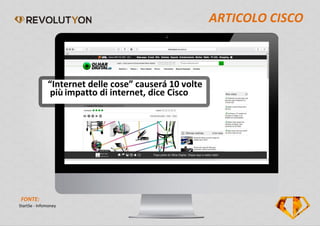 ARTICOLO CISCO
StartSe - Infomoney
FONTE:
“Internet delle cose” causerá 10 volte
più impatto di internet, dice Cisco
 