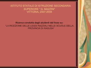 ISTITUTO STATALE DI ISTRUZIONE SECONDARIA SUPERIORE “ G. MAZZINI” VITTORIA, 2007-2008 ,[object Object],[object Object]