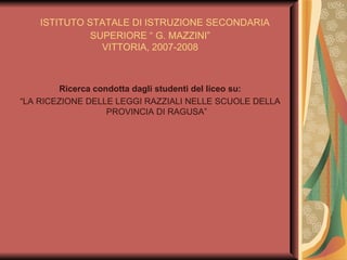 ISTITUTO STATALE DI ISTRUZIONE SECONDARIA SUPERIORE “ G. MAZZINI” VITTORIA, 2007-2008 ,[object Object],[object Object]