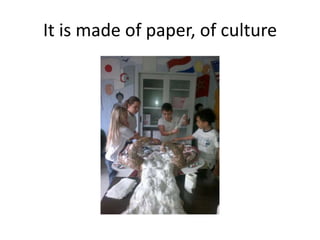 It is made of paper, of culture