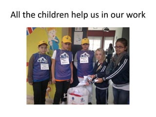 All the children help us in our work