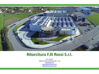 Ritorcitura F.lli Rossi S.r.l. 
Via C. Battisti 
24064 Grumello del Monte (BG) - Italy 
+39.035.830.731 
www.ritorciturarossi.com 
info@ritorciturarossi.com 
 