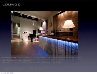 location 10 watt
lounge
Spazio Lounge da qui si accede alla location, osservati dalle imponenti sedute dalla forma di volto
umano di Fabio Novembre L’atmosfera è quella confortevole di un caffè moderno in stile high tech, che
trae ispirazione dal design industriale
Funzionale per l'accredito o il welcome coffee, da qui si accede ai vari ambienti
venerdì 12 ottobre 2012
 