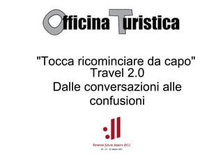 Travel 2.0 Dalle conversazioni alle confusioni &quot;Tocca ricominciare da capo&quot; 