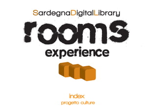 rooms
SardegnaDigitalLibrary




   experience

          index
       progetto culture
 