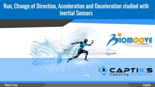 Captiks
Run, Change of Direction, Acceleration and Deceleration studied with
Inertial Sensors
 