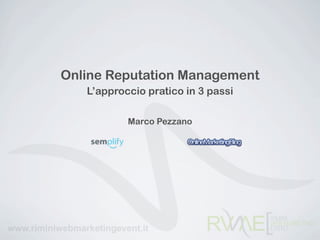 Online Reputation Management
   L’approccio pratico in 3 passi

           Marco Pezzano
 