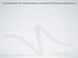 RICONOSCERE: DAL REPUSCORE ALLA DECOSTRUZIONE DEL MESSAGGIO
 