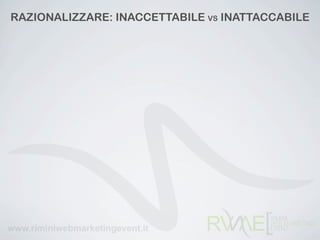 RAZIONALIZZARE: INACCETTABILE VS INATTACCABILE
 