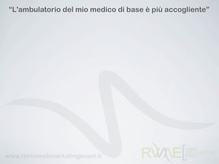 “L'ambulatorio del mio medico di base è più accogliente”
 