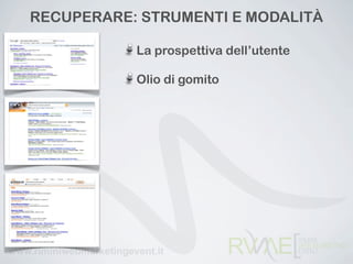 RECUPERARE: STRUMENTI E ѰٴÀ

           La prospettiva dell’utente

           Olio di gomito
 