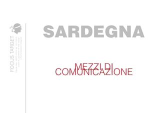 DavideAleo.MSTC01014Ve.2011/2012
CorsodiLaboatoriodiTotalDesign
eComunicazioneIntegrata
FOCUSTARGET
SARDEGNA
MEZZI DI
COMUNICAZIONE
 