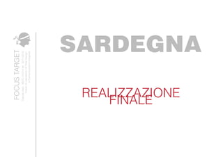 DavideAleo.MSTC01014Ve.2011/2012
CorsodiLaboatoriodiTotalDesign
eComunicazioneIntegrata
FOCUSTARGET
SARDEGNA
REALIZZAZIONE
FINALE
 