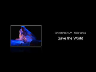 Versiliadanza / CLAK - Teatro Contagi

Save the World

 