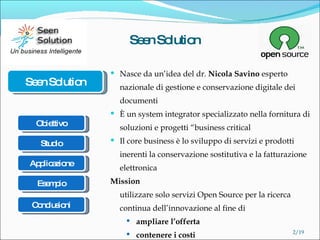 Seen Solution <ul><li>Nasce da un’idea del dr.  Nicola Savino  esperto nazionale di gestione e conservazione digitale dei ...