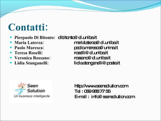 Contatti: <ul><li>Pierpaolo Di Bitonto:  [email_address] </li></ul><ul><li>Maria Laterza: [email_address] </li></ul><ul><l...