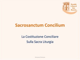 Sacrosanctum Concilium
La Costituzione Conciliare
Sulla Sacra Liturgia

Vincenzo Cremone

 
