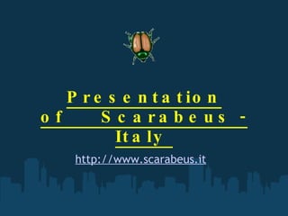 Presentation of   Scarabeus - Italy  http://www.scarabeus.it   