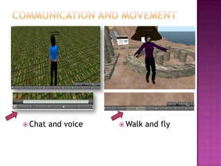 Chat and voice 
Walk and fly  