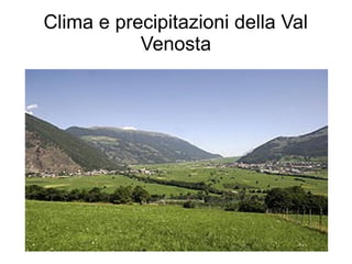 Clima e precipitazioni della Val
           Venosta
 