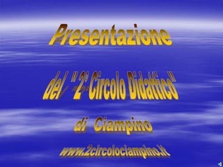 Presentazione del  &quot; 2° Circolo Didattico&quot; di  Ciampino www.2circolociampino.it 