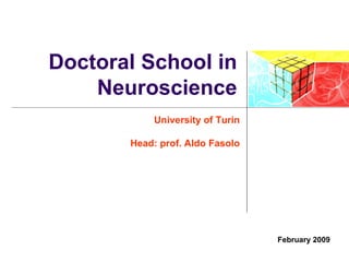 Doctoral School in Neuroscience University of Turin Head: prof. Aldo Fasolo February 2009 