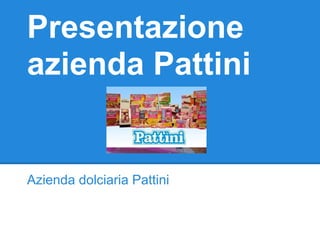 Presentazione
azienda Pattini
Azienda dolciaria Pattini
 