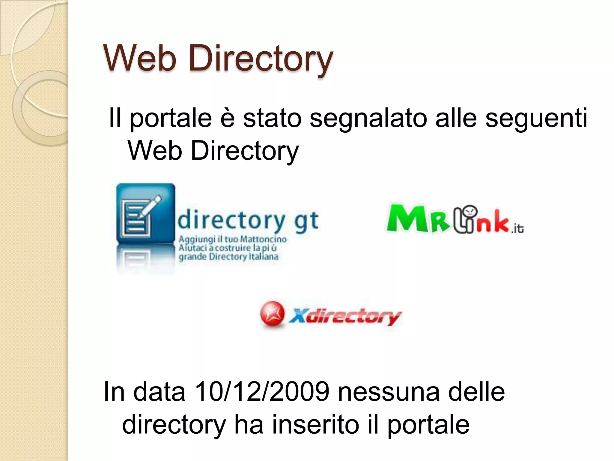 Web DirectoryIl portale è stato segnalato alle seguenti Web DirectoryIn data 10/12/2009 nessuna delle directory ha inserito il portale