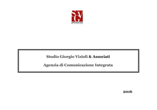 Studio Giorgio Vizioli & Associati
Agenzia di Comunicazione Integrata
2016
 