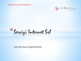 http://www.servizi-internet.eu




  *
       100.000 Euro Capital Stock
 
