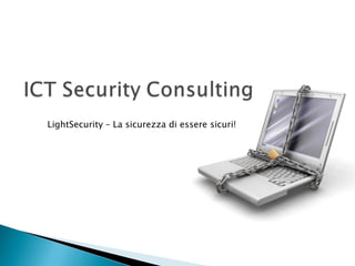 LightSecurity – La sicurezza di essere sicuri!
 