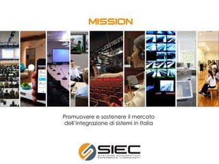 Promuovere e sostenere il mercato
dell’integrazione di sistemi in Italia
 