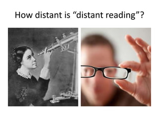 How distant is “distant reading”?
 
